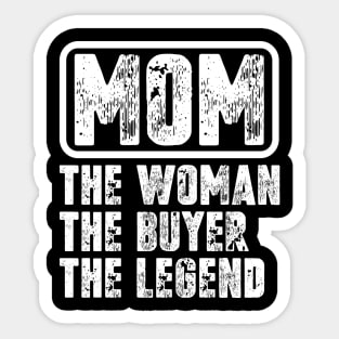 Mom The Woman The Buyer The Legend Sticker